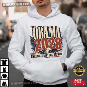 Obama 2028 Since Rules Don't Exist Anymore Funny Political T Shirt (4)