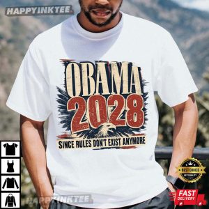 Obama 2028 Since Rules Don't Exist Anymore Funny Political T Shirt (1)