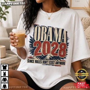 Obama 2028 Since Rules Don't Exist Anymore Funny Political T Shirt (2)