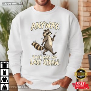 Anyway That Was My Last Straw Funny Raccoon T Shirt 2