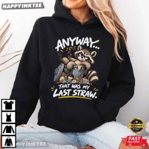 Raccoon Anyway That Was My Last Straw Funny Trash Panda T Shirt (4)