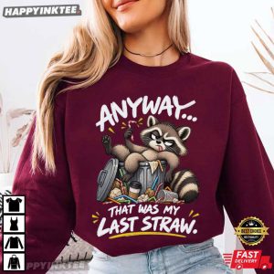 Raccoon Anyway That Was My Last Straw Funny Trash Panda T Shirt (2)