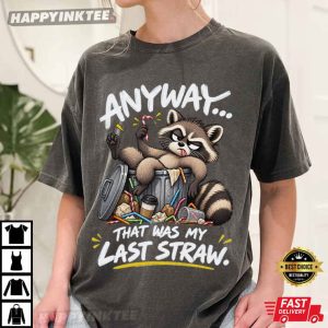 Raccoon Anyway That Was My Last Straw Funny Trash Panda T Shirt (3)