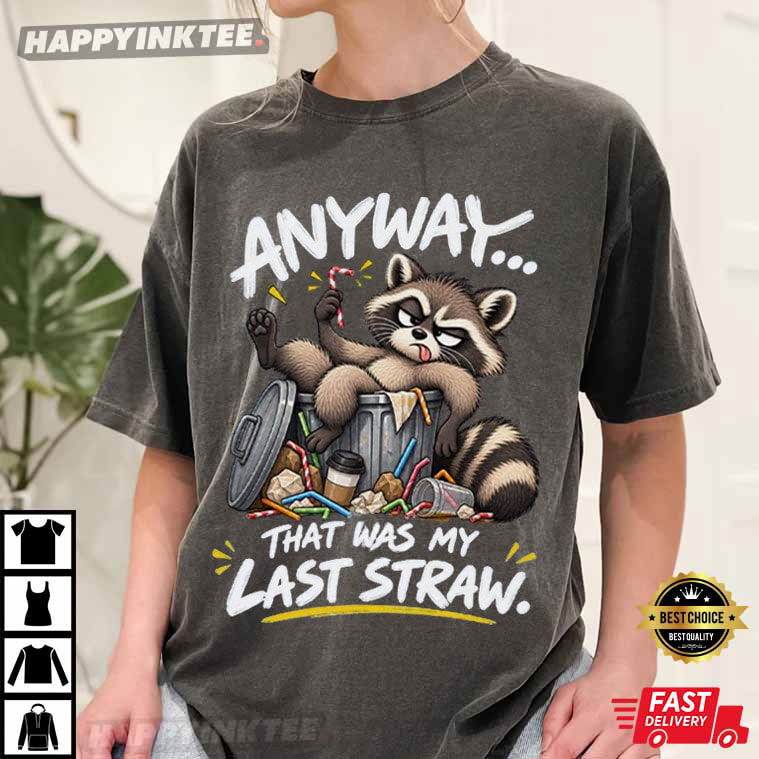 Raccoon Anyway That Was My Last Straw Funny Trash Panda T-Shirt Raccoon Anyway That Was My Last Straw Funny Trash Panda T-Shirt