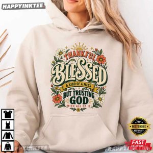 Thankful Blessed A Kind of a Mess But Trusting God Christian Faith Gift T Shirt (4)