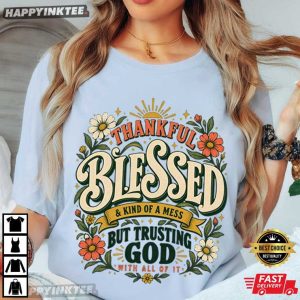 Thankful Blessed A Kind of a Mess But Trusting God Christian Faith Gift T Shirt (3)