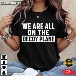 We Are All On The Decoy Plane Dark Humor Political Meme T Shirt (4)