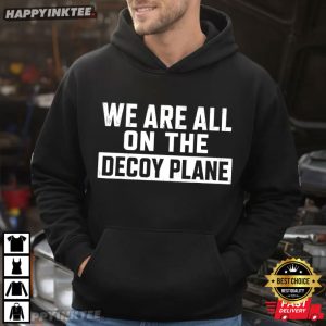 We Are All On The Decoy Plane Dark Humor Political Meme T Shirt (2)