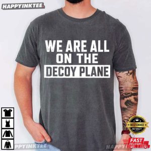 We Are All On The Decoy Plane Dark Humor Political Meme T Shirt (3)
