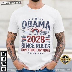 Obama 2028 Since Rules Don't Exist Anymore Political T Shirt (4)