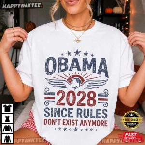 Obama 2028 Since Rules Don't Exist Anymore Political T Shirt (1)