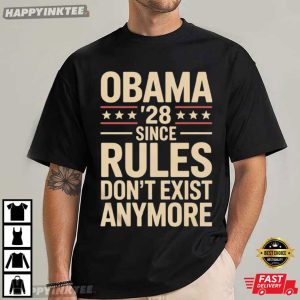 Obama 2028 Since Rules Don't Exist Anymore Political Humor T Shirt (4)