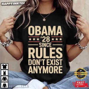 Obama 2028 Since Rules Don't Exist Anymore Political Humor T Shirt (2)