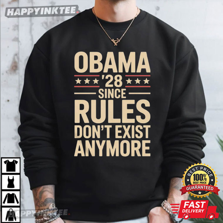 Obama 2028 Since Rules Don't Exist Anymore Political Humor T-Shirt Obama 2028 Since Rules Don't Exist Anymore Political Humor T-Shirt