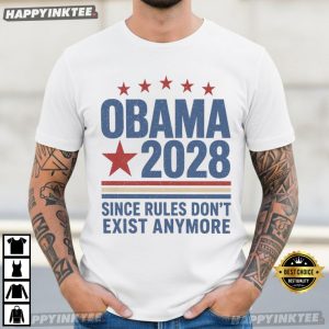 Obama 2028 Since Rules Don't Exist Anymore T Shirt (3)