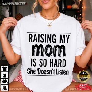 Raising My Mom Is So Hard Funny Mom Humor T Shirt (1)