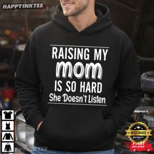 Raising My Mom Is So Hard Funny Mom Humor T Shirt (2)