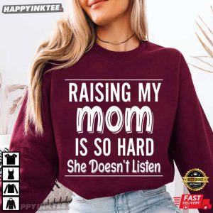 Raising My Mom Is So Hard Funny Mom Humor T Shirt (3)