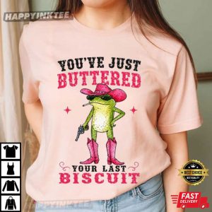 You've Just Buttered Your Last Biscuit Cowgirl Frog T Shirt (2)