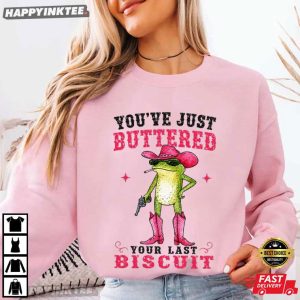 You've Just Buttered Your Last Biscuit Cowgirl Frog T Shirt (3)