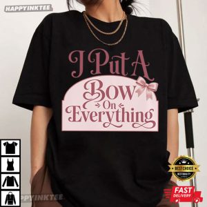 I Put A Bow On Everything Coquette Bow Lover Gift T-Shirt