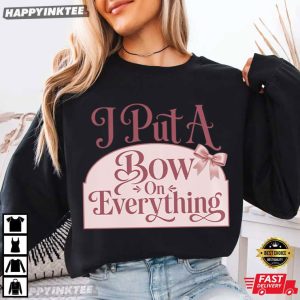 I Put A Bow On Everything Coquette Bow Lover Gift T Shirt (3)
