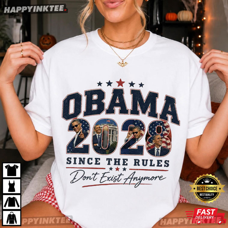 Obama 2028 Since The Rules Don't Exist Anymore Political Election T-Shirt Obama 2028 Since The Rules Don't Exist Anymore Political Election T-Shirt