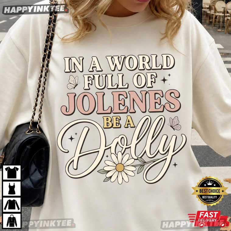 In A World Full Of Jolenes Be A Dolly Country Girl Memorial T-Shirt In A World Full Of Jolenes Be A Dolly Country Girl Memorial T-Shirt