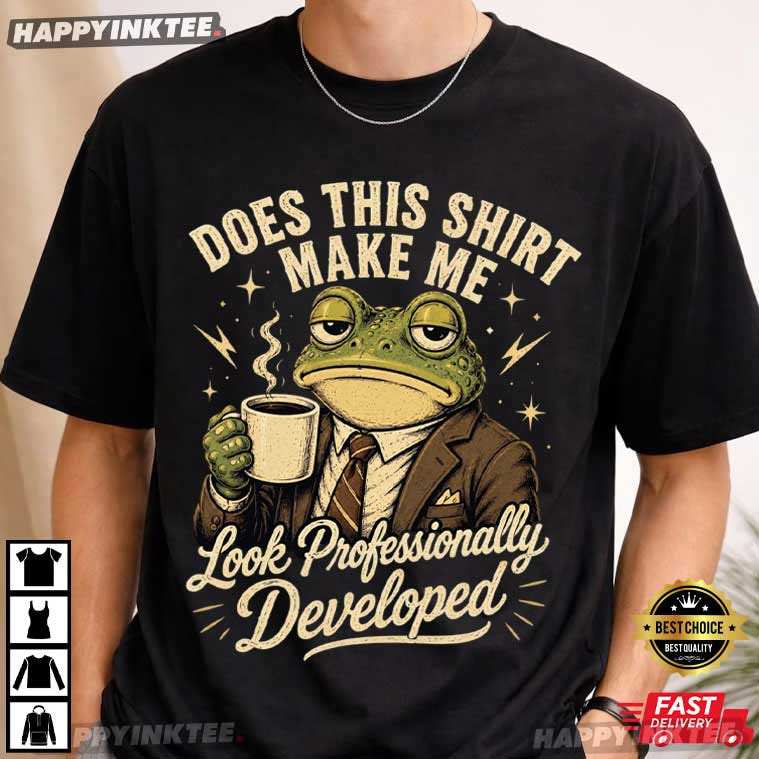 Does This Shirt Make Me Look Professionally Developed Frog T-Shirt Does This Shirt Make Me Look Professionally Developed Frog T-Shirt