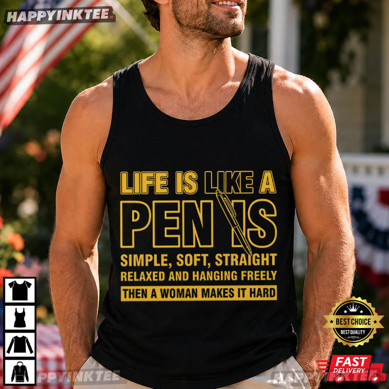 Life Is Like A Penis Simple Soft Straight Dirty Joke T-Shirt Life Is Like A Penis Simple Soft Straight Dirty Joke T-Shirt