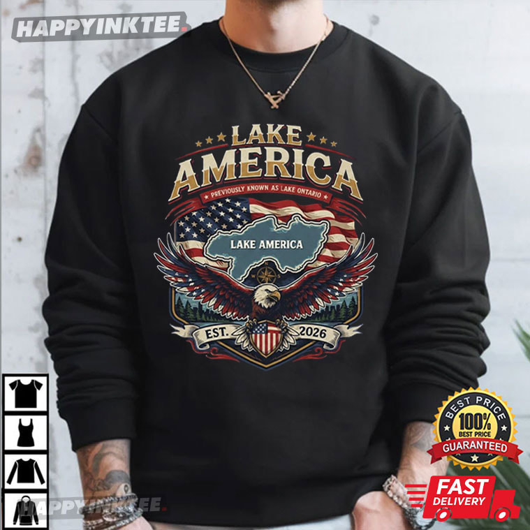 Lake America Previously Known As Lake Ontario American Pride Gift T-Shirt Lake America Previously Known As Lake Ontario American Pride Gift T-Shirt