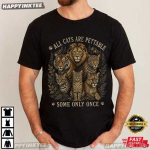 All Cats Are Pettable Some Only Once Funny Cat Lover Animal T Shirt (4)