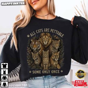 All Cats Are Pettable Some Only Once Funny Cat Lover Animal T Shirt (1)
