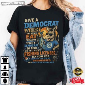 Give a Democrat A Fish Funny Political Fishing T Shirt (4)