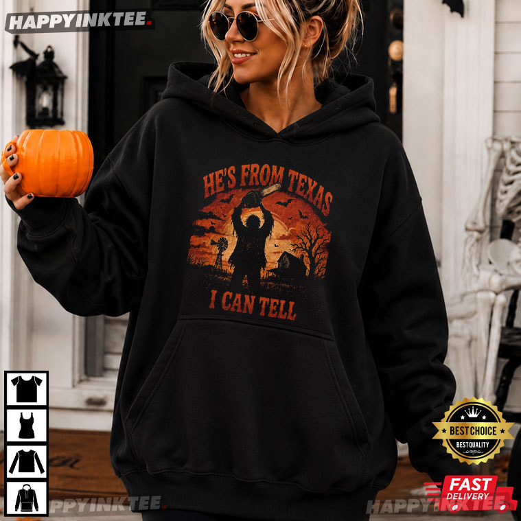 He's From Texas I Can Tell Chainsaw Horror Halloween Gift T-Shirt He's From Texas I Can Tell Chainsaw Horror Halloween Gift T-Shirt