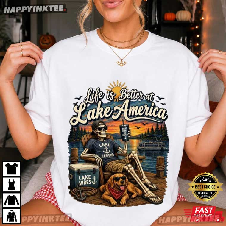 Life Is Better At Lake America Funny Skeleton T-Shirt Life Is Better At Lake America Funny Skeleton T-Shirt