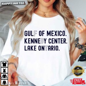 Lake Ontario Gulf Of Mexico Kennedy Center FDT Political Satire T Shirt (1)