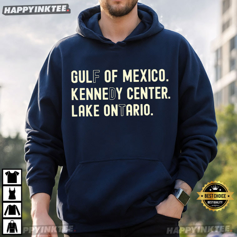 Lake Ontario Gulf Of Mexico Kennedy Center FDT Political Satire T-Shirt Lake Ontario Gulf Of Mexico Kennedy Center FDT Political Satire T-Shirt