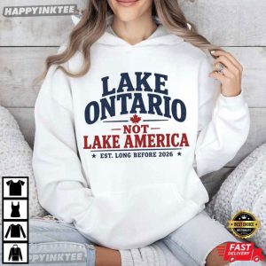 Lake Ontario Not Lake America Canada Patriotic T Shirt (1)