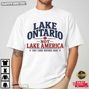 Lake Ontario Not Lake America Canada Patriotic T Shirt (2)