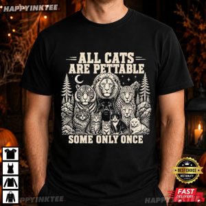 All Cats Are Pettable Some Only Once Funny Wild Animal Lover T Shirt (3)