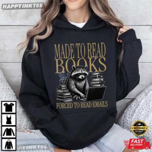 Made To Read Books Forced To Read Emails Raccoon Book Lover T Shirt (4)