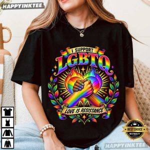 I Support LGBTQ Love Is Resistance Pride Month T Shirt (4)
