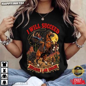 I Will Succeed Because I Am Insane Cowgirl Rodeo T Shirt (4)