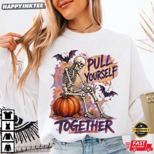 Pull Yourself Together Funny Skeleton Halloween Gift T Shirt (1)