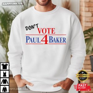Don't Vote Paul 4 Baker Election Parody Political Humor T Shirt (3)