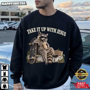 Christian Raccoon Take It Up With Jesus T Shirt (1)