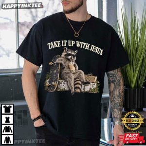 Christian Raccoon Take It Up With Jesus T Shirt (3)