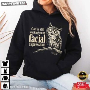 God is Still Working On My Facial Expressions Christian Owl T Shirt (4)