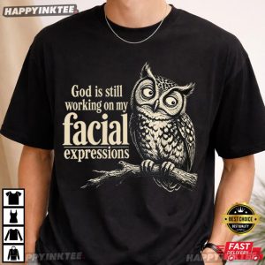 God is Still Working On My Facial Expressions Christian Owl T Shirt (2)